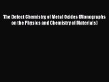 Read The Defect Chemistry of Metal Oxides (Monographs on the Physics and Chemistry of Materials)