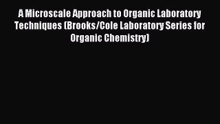 Read A Microscale Approach to Organic Laboratory Techniques (Brooks/Cole Laboratory Series