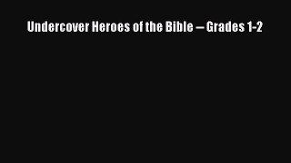 PDF Undercover Heroes of the Bible -- Grades 1-2  EBook