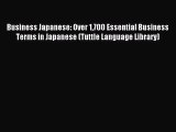 Read Business Japanese: Over 1700 Essential Business Terms in Japanese (Tuttle Language Library)