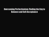 [PDF] Overcoming Perfectionism: Finding the Key to Balance and Self-Acceptance [Download] Full
