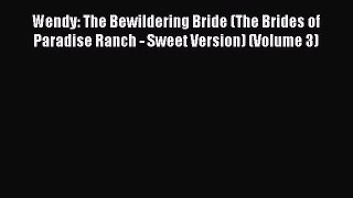 PDF Wendy: The Bewildering Bride (The Brides of Paradise Ranch - Sweet Version) (Volume 3)