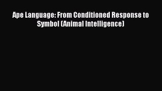 [PDF] Ape Language: From Conditioned Response to Symbol (Animal Intelligence) [Read] Full Ebook