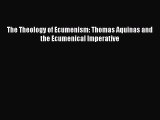 Download The Theology of Ecumenism: Thomas Aquinas and the Ecumenical Imperative PDF Free