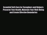 [PDF] Essential Self-Care for Caregivers and Helpers: Preserve Your Health Maintain Your Well-Being