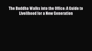 Read The Buddha Walks into the Office: A Guide to Livelihood for a New Generation PDF Online