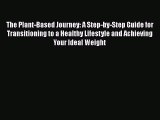 Download The Plant-Based Journey: A Step-by-Step Guide for Transitioning to a Healthy Lifestyle