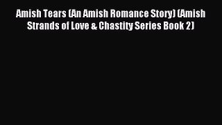 Read Amish Tears (An Amish Romance Story) (Amish Strands of Love & Chastity Series Book 2)