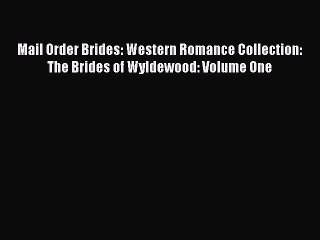 Read Mail Order Brides: Western Romance Collection: The Brides of Wyldewood: Volume One Ebook