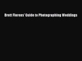 [PDF] Brett Florens' Guide to Photographing Weddings [Download] Full Ebook