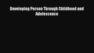 Read Developing Person Through Childhood and Adolescence Ebook Free