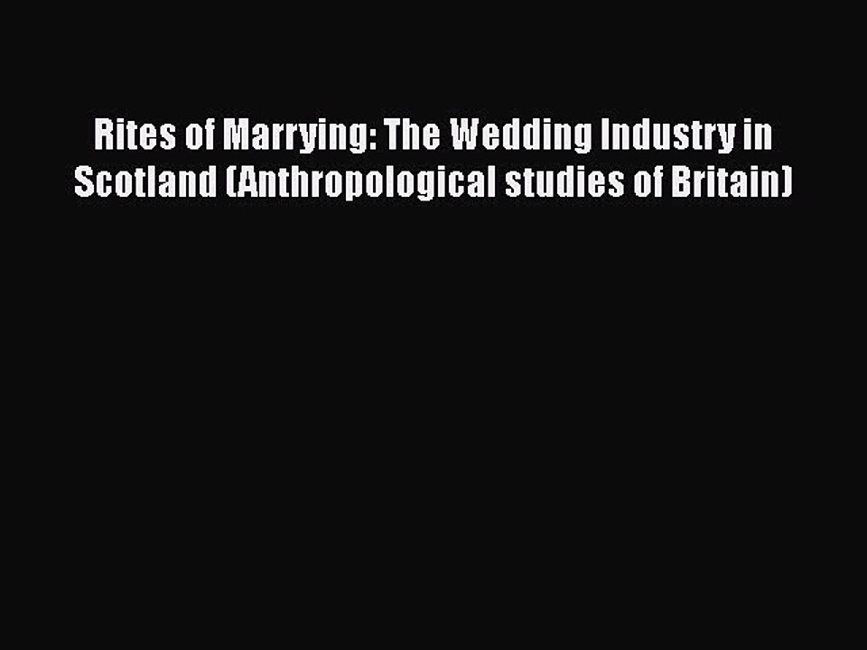 [PDF] Rites of Marrying: The Wedding Industry in Scotland (Anthropological studies of Britain)