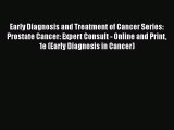 [PDF] Early Diagnosis and Treatment of Cancer Series: Prostate Cancer: Expert Consult - Online