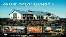 Download Barn Style Homes  Design Ideas for Timber Frame Houses  Schiffer Book for Collectors