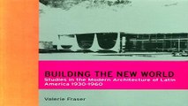 Read Building the New World  Studies in the Modern Architecture of Latin America 1930 1960 Ebook