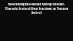 Read Overcoming Generalized Anxiety Disorder: Therapist Protocol (Best Practices for Therapy