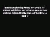 [PDF] Intermittent Fasting: How to lose weight fast withoutweight loss and fat burningweight