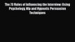 [PDF] The 73 Rules of Influencing the Interview: Using Psychology Nlp and Hypnotic Persuasion