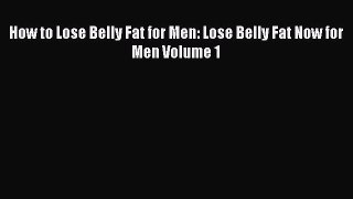 [PDF] How to Lose Belly Fat for Men: Lose Belly Fat Now for Men Volume 1 [Download] Online