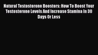 [PDF] Natural Testosterone Boosters: How To Boost Your Testosterone Levels And Increase Stamina
