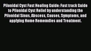 [PDF] Pilonidal Cyst Fast Healing Guide: Fast track Guide to Pilonidal Cyst Relief by understanding