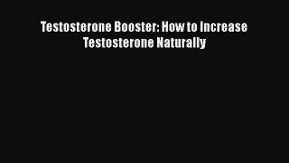 [PDF] Testosterone Booster: How to Increase Testosterone Naturally [Download] Online