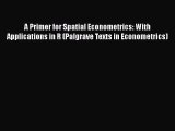[PDF] A Primer for Spatial Econometrics: With Applications in R (Palgrave Texts in Econometrics)