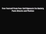 Download Free Yourself From Fear: Self Hypnosis For Anxiety Panic Attacks and Phobias Ebook