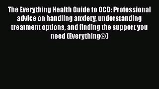 Read The Everything Health Guide to OCD: Professional advice on handling anxiety understanding