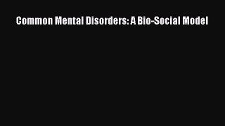 Download Common Mental Disorders: A Bio-Social Model PDF Free
