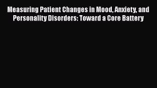 Read Measuring Patient Changes in Mood Anxiety and Personality Disorders: Toward a Core Battery