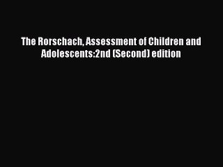 [PDF] The Rorschach Assessment of Children and Adolescents:2nd (Second) edition [Download]