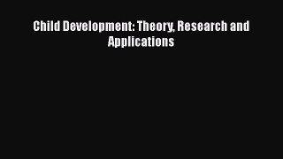 [PDF] Child Development: Theory Research and Applications [Read] Full Ebook