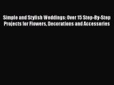 [PDF] Simple and Stylish Weddings: Over 15 Step-By-Step Projects for Flowers Decorations and