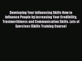 [PDF] Developing Your Influencing Skills How to Influence People by Increasing Your Credibility