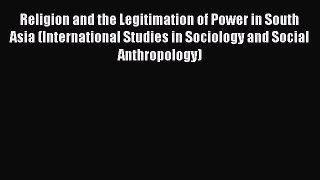 [PDF] Religion and the Legitimation of Power in South Asia (International Studies in Sociology