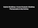 [PDF] Stylish Weddings: Create Dramatic Wedding Photography in Any Setting [Read] Full Ebook