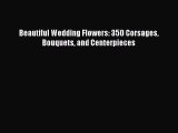 [PDF] Beautiful Wedding Flowers: 350 Corsages Bouquets and Centerpieces [Read] Full Ebook