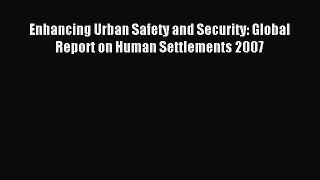 Read Enhancing Urban Safety and Security: Global Report on Human Settlements 2007 Ebook Free