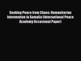Download Seeking Peace from Chaos: Humanitarian Intervention in Somalia (International Peace
