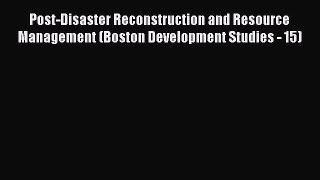 Download Post-Disaster Reconstruction and Resource Management (Boston Development Studies -