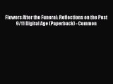 Read Flowers After the Funeral: Reflections on the Post 9/11 Digital Age (Paperback) - Common
