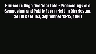 Read Hurricane Hugo One Year Later: Proceedings of a Symposium and Public Forum Held in Charleston
