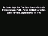 Read Hurricane Hugo One Year Later: Proceedings of a Symposium and Public Forum Held in Charleston