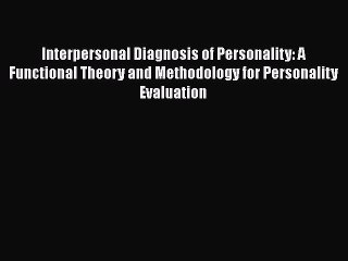 [PDF] Interpersonal Diagnosis of Personality: A Functional Theory and Methodology for Personality