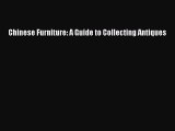 Read Chinese Furniture: A Guide to Collecting Antiques Ebook Free