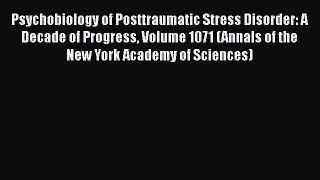 [Download] Psychobiology of Posttraumatic Stress Disorder: A Decade of Progress Volume 1071