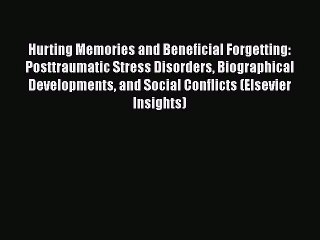 [Download] Hurting Memories and Beneficial Forgetting: Posttraumatic Stress Disorders Biographical