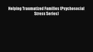 [PDF] Helping Traumatized Families (Psychosocial Stress Series) [Download] Full Ebook