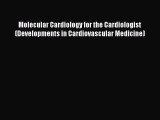 [PDF] Molecular Cardiology for the Cardiologist (Developments in Cardiovascular Medicine) [Download]